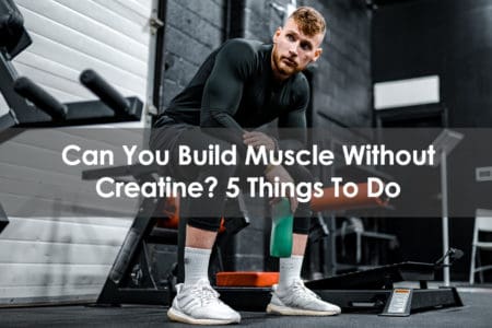 can you build muscle without creatine