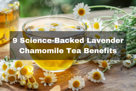 9 Science Backed Lavender Chamomile Tea Benefits